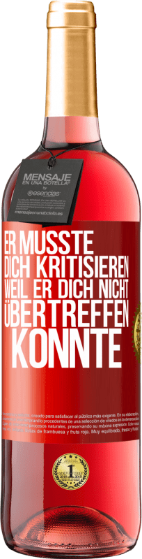 29,95 € Kostenloser Versand | Roséwein ROSÉ Ausgabe Er musste dich kritisieren, weil er dich nicht übertreffen konnte Rote Markierung. Anpassbares Etikett Junger Wein Ernte 2024 Tempranillo