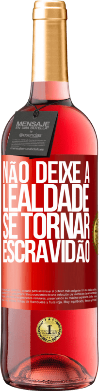 29,95 € Envio grátis | Vinho rosé Edição ROSÉ Não deixe a lealdade se tornar escravidão Etiqueta Vermelha. Etiqueta personalizável Vinho jovem Colheita 2024 Tempranillo