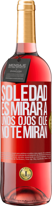 29,95 € Envío gratis | Vino Rosado Edición ROSÉ La soledad es mirar a unos ojos que no te miran Etiqueta Roja. Etiqueta personalizable Vino joven Cosecha 2024 Tempranillo