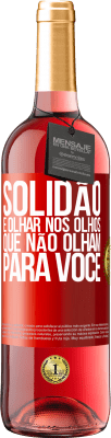 29,95 € Envio grátis | Vinho rosé Edição ROSÉ Solidão é olhar nos olhos que não olham para você Etiqueta Vermelha. Etiqueta personalizável Vinho jovem Colheita 2023 Tempranillo