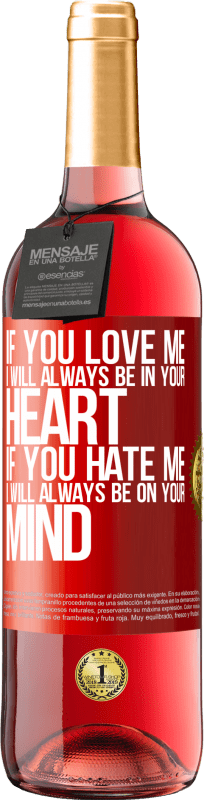 29,95 € Free Shipping | Rosé Wine ROSÉ Edition If you love me, I will always be in your heart. If you hate me, I will always be on your mind Red Label. Customizable label Young wine Harvest 2023 Tempranillo