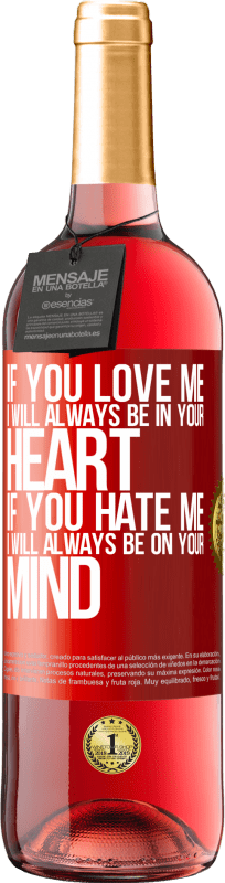 29,95 € Free Shipping | Rosé Wine ROSÉ Edition If you love me, I will always be in your heart. If you hate me, I will always be on your mind Red Label. Customizable label Young wine Harvest 2024 Tempranillo