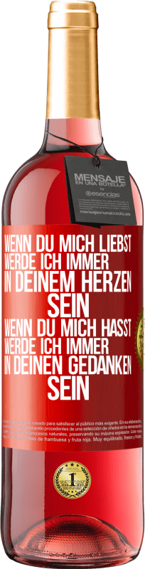 29,95 € Kostenloser Versand | Roséwein ROSÉ Ausgabe Wenn du mich liebst, werde ich immer in deinem Herzen sein. Wenn du mich hasst, werde ich immer in deinen Gedanken sein Rote Markierung. Anpassbares Etikett Junger Wein Ernte 2024 Tempranillo