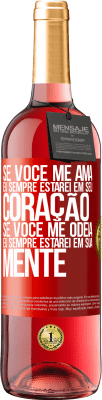 29,95 € Envio grátis | Vinho rosé Edição ROSÉ Se você me ama, eu sempre estarei em seu coração. Se você me odeia, eu sempre estarei em sua mente Etiqueta Vermelha. Etiqueta personalizável Vinho jovem Colheita 2024 Tempranillo