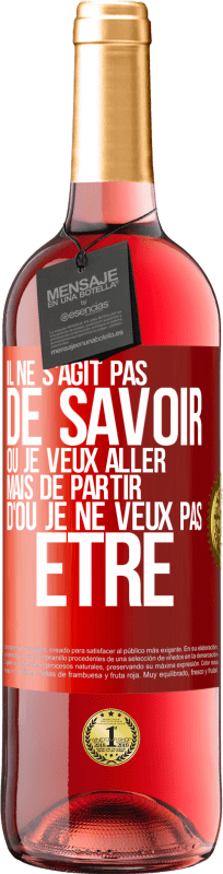 29,95 € Envoi gratuit | Vin rosé Édition ROSÉ Il ne s'agit pas de savoir où je veux aller mais de partir d'où je ne veux pas être Étiquette Rouge. Étiquette personnalisable Vin jeune Récolte 2024 Tempranillo