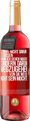 29,95 € Kostenloser Versand | Roséwein ROSÉ Ausgabe Es geht nicht darum zu wissen, wohin ich gehen möchte, sondern darum wegzugehen, von da wo ich nicht sein möchte Rote Markierung. Anpassbares Etikett Junger Wein Ernte 2024 Tempranillo