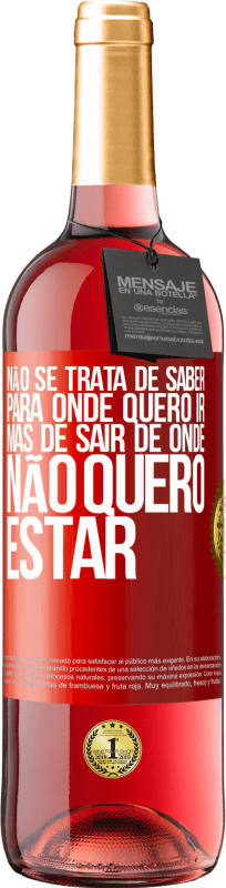 29,95 € Envio grátis | Vinho rosé Edição ROSÉ Não se trata de saber para onde quero ir, mas de sair de onde não quero estar Etiqueta Vermelha. Etiqueta personalizável Vinho jovem Colheita 2024 Tempranillo