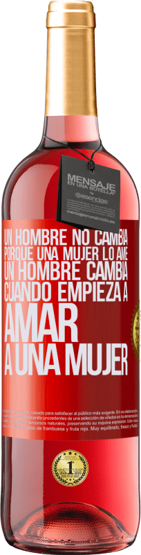 29,95 € Envío gratis | Vino Rosado Edición ROSÉ Un hombre no cambia porque una mujer lo ame. Un hombre cambia cuando empieza a amar a una mujer Etiqueta Roja. Etiqueta personalizable Vino joven Cosecha 2024 Tempranillo