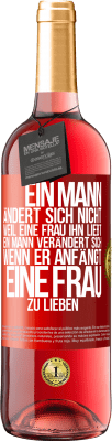 29,95 € Kostenloser Versand | Roséwein ROSÉ Ausgabe Ein Mann ändert sich nicht, weil eine Frau ihn liebt. Ein Mann verändert sich, wenn er anfängt, eine Frau zu lieben Rote Markierung. Anpassbares Etikett Junger Wein Ernte 2024 Tempranillo