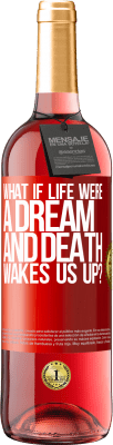 29,95 € Free Shipping | Rosé Wine ROSÉ Edition what if life were a dream and death wakes us up? Red Label. Customizable label Young wine Harvest 2024 Tempranillo