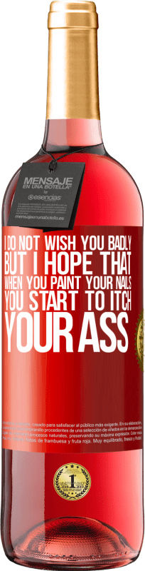 29,95 € 免费送货 | 桃红葡萄酒 ROSÉ版 我不希望你很糟糕，但是我希望当你画指甲时，你会开始发痒 红色标签. 可自定义的标签 青年酒 收成 2025 Tempranillo