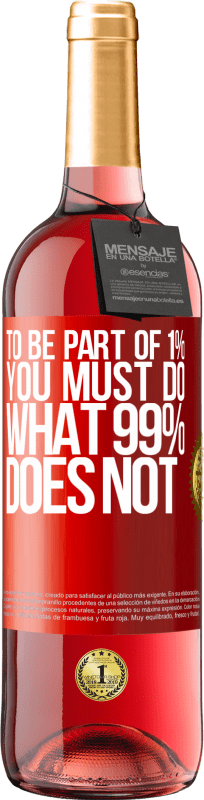 29,95 € Free Shipping | Rosé Wine ROSÉ Edition To be part of 1% you must do what 99% does not Red Label. Customizable label Young wine Harvest 2025 Tempranillo