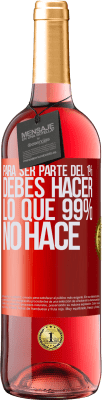 29,95 € Envío gratis | Vino Rosado Edición ROSÉ Para ser parte del 1% debes hacer lo que 99% no hace Etiqueta Roja. Etiqueta personalizable Vino joven Cosecha 2024 Tempranillo