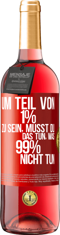 29,95 € Kostenloser Versand | Roséwein ROSÉ Ausgabe Um Teil von 1% zu sein, musst du das tun, was 99% nicht tun Rote Markierung. Anpassbares Etikett Junger Wein Ernte 2024 Tempranillo