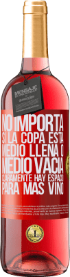 29,95 € Envío gratis | Vino Rosado Edición ROSÉ No importa si la copa está medio llena o medio vacía. Cláramente hay espacio para más vino Etiqueta Roja. Etiqueta personalizable Vino joven Cosecha 2025 Tempranillo