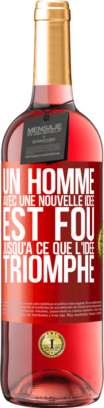 29,95 € Envoi gratuit | Vin rosé Édition ROSÉ Un homme avec une nouvelle idée est fou jusqu'à ce que l'idée triomphe Étiquette Rouge. Étiquette personnalisable Vin jeune Récolte 2024 Tempranillo