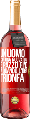 29,95 € Spedizione Gratuita | Vino rosato Edizione ROSÉ Un uomo con una nuova idea è pazzo fino a quando l'idea trionfa Etichetta Rossa. Etichetta personalizzabile Vino giovane Raccogliere 2023 Tempranillo