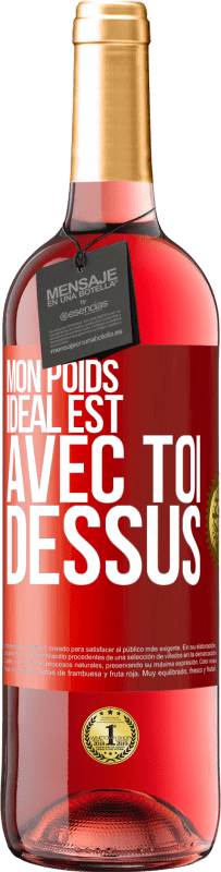 29,95 € Envoi gratuit | Vin rosé Édition ROSÉ Mon poids idéal est avec toi dessus Étiquette Rouge. Étiquette personnalisable Vin jeune Récolte 2024 Tempranillo