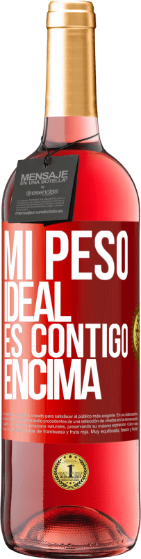 29,95 € Envío gratis | Vino Rosado Edición ROSÉ Mi peso ideal es contigo encima Etiqueta Roja. Etiqueta personalizable Vino joven Cosecha 2023 Tempranillo