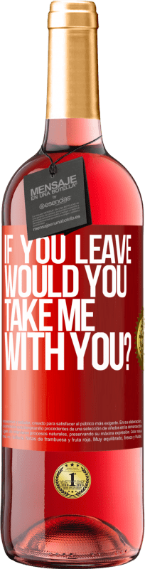 29,95 € Free Shipping | Rosé Wine ROSÉ Edition if you leave, would you take me with you? Red Label. Customizable label Young wine Harvest 2023 Tempranillo
