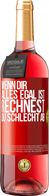 29,95 € Kostenloser Versand | Roséwein ROSÉ Ausgabe Wenn dir alles egal ist, rechnest du schlecht ab Rote Markierung. Anpassbares Etikett Junger Wein Ernte 2023 Tempranillo