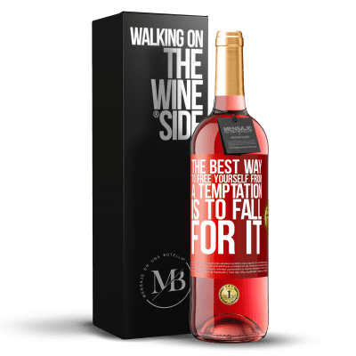 «The best way to free yourself from a temptation is to fall for it» ROSÉ Edition