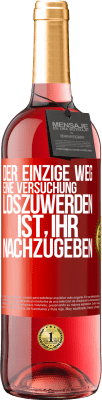 29,95 € Kostenloser Versand | Roséwein ROSÉ Ausgabe Der einzige Weg, eine Versuchung loszuwerden, ist, ihr nachzugeben Rote Markierung. Anpassbares Etikett Junger Wein Ernte 2024 Tempranillo