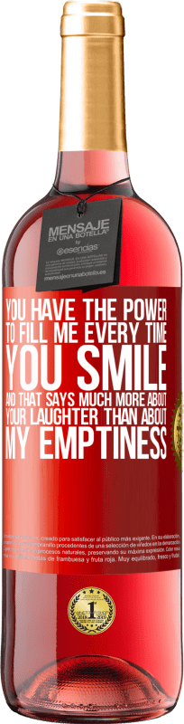 29,95 € Free Shipping | Rosé Wine ROSÉ Edition You have the power to fill me every time you smile, and that says much more about your laughter than about my emptiness Red Label. Customizable label Young wine Harvest 2024 Tempranillo