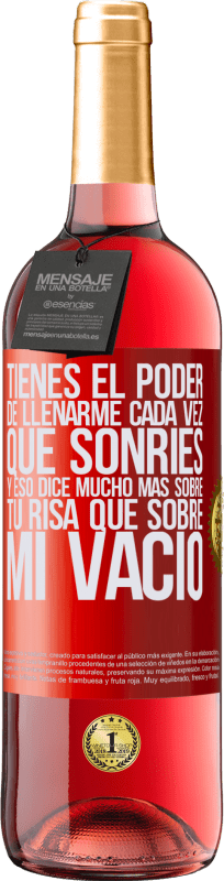 29,95 € Envío gratis | Vino Rosado Edición ROSÉ Tienes el poder de llenarme cada vez que sonríes, y eso dice mucho más sobre tu risa que sobre mi vacío Etiqueta Roja. Etiqueta personalizable Vino joven Cosecha 2025 Tempranillo