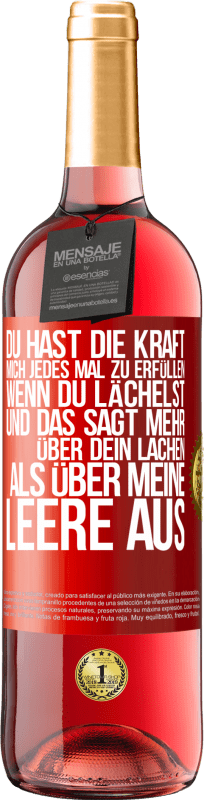 29,95 € Kostenloser Versand | Roséwein ROSÉ Ausgabe Du hast die Kraft, mich jedes Mal zu erfüllen, wenn du lächelst, und das sagt mehr über dein Lachen als über meine Leere aus Rote Markierung. Anpassbares Etikett Junger Wein Ernte 2024 Tempranillo