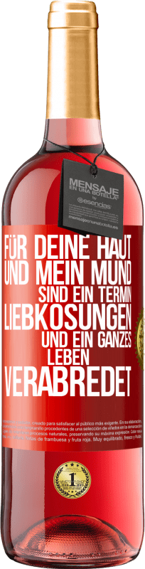 29,95 € Kostenloser Versand | Roséwein ROSÉ Ausgabe Für deine Haut und mein Mund sind ein Termin, Liebkosungen und ein ganzes Leben verabredet Rote Markierung. Anpassbares Etikett Junger Wein Ernte 2024 Tempranillo