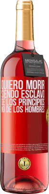 29,95 € Envío gratis | Vino Rosado Edición ROSÉ Quiero morir siendo esclavo de los principios, no de los hombres Etiqueta Roja. Etiqueta personalizable Vino joven Cosecha 2024 Tempranillo