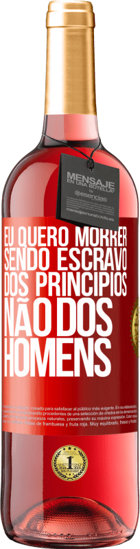 29,95 € Envio grátis | Vinho rosé Edição ROSÉ Eu quero morrer sendo escravo dos princípios, não dos homens Etiqueta Vermelha. Etiqueta personalizável Vinho jovem Colheita 2025 Tempranillo