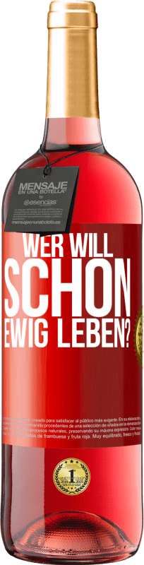 29,95 € Kostenloser Versand | Roséwein ROSÉ Ausgabe Wer will schon ewig leben? Rote Markierung. Anpassbares Etikett Junger Wein Ernte 2024 Tempranillo