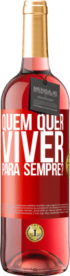 29,95 € Envio grátis | Vinho rosé Edição ROSÉ quem quer viver para sempre? Etiqueta Vermelha. Etiqueta personalizável Vinho jovem Colheita 2024 Tempranillo