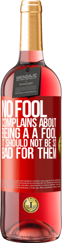 29,95 € Free Shipping | Rosé Wine ROSÉ Edition No fool complains about being a a fool. It should not be so bad for them Red Label. Customizable label Young wine Harvest 2023 Tempranillo