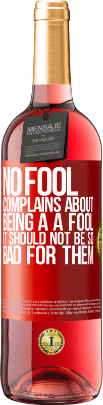 29,95 € Free Shipping | Rosé Wine ROSÉ Edition No fool complains about being a a fool. It should not be so bad for them Red Label. Customizable label Young wine Harvest 2024 Tempranillo