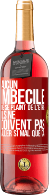 29,95 € Envoi gratuit | Vin rosé Édition ROSÉ Aucun imbécile ne se plaint de l'être. Ils ne doivent pas aller si mal que ça Étiquette Rouge. Étiquette personnalisable Vin jeune Récolte 2023 Tempranillo