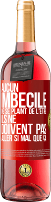 29,95 € Envoi gratuit | Vin rosé Édition ROSÉ Aucun imbécile ne se plaint de l'être. Ils ne doivent pas aller si mal que ça Étiquette Rouge. Étiquette personnalisable Vin jeune Récolte 2025 Tempranillo