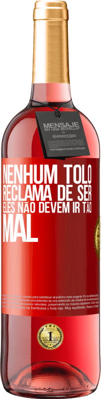 29,95 € Envio grátis | Vinho rosé Edição ROSÉ Nenhum tolo reclama de ser. Eles não devem ir tão mal Etiqueta Vermelha. Etiqueta personalizável Vinho jovem Colheita 2024 Tempranillo