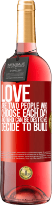 29,95 € Free Shipping | Rosé Wine ROSÉ Edition Love are two people who choose each day, and who can be destroyed, decide to build Red Label. Customizable label Young wine Harvest 2024 Tempranillo