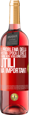 29,95 € Spedizione Gratuita | Vino rosato Edizione ROSÉ Il problema della nostra epoca è che gli uomini non vogliono essere utili, ma importanti Etichetta Rossa. Etichetta personalizzabile Vino giovane Raccogliere 2024 Tempranillo