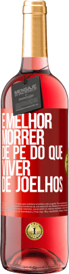 29,95 € Envio grátis | Vinho rosé Edição ROSÉ É melhor morrer de pé do que viver de joelhos Etiqueta Vermelha. Etiqueta personalizável Vinho jovem Colheita 2025 Tempranillo