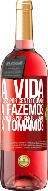 29,95 € Envio grátis | Vinho rosé Edição ROSÉ A vida é dez por cento quando a fazemos e noventa por cento quando a tomamos Etiqueta Vermelha. Etiqueta personalizável Vinho jovem Colheita 2024 Tempranillo