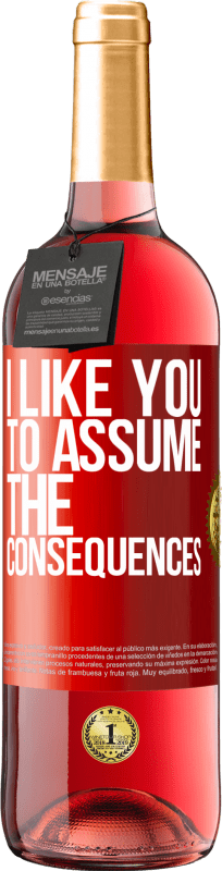 29,95 € Free Shipping | Rosé Wine ROSÉ Edition I like you to assume the consequences Red Label. Customizable label Young wine Harvest 2023 Tempranillo