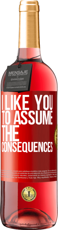 29,95 € Free Shipping | Rosé Wine ROSÉ Edition I like you to assume the consequences Red Label. Customizable label Young wine Harvest 2024 Tempranillo