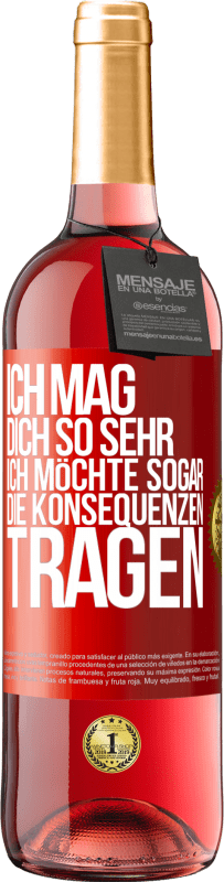 29,95 € Kostenloser Versand | Roséwein ROSÉ Ausgabe Ich mag dich so sehr, ich möchte sogar die Konsequenzen tragen Rote Markierung. Anpassbares Etikett Junger Wein Ernte 2023 Tempranillo