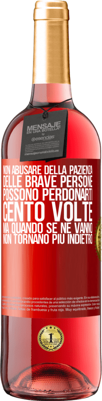 29,95 € Spedizione Gratuita | Vino rosato Edizione ROSÉ Non abusare della pazienza delle brave persone. Possono perdonarti cento volte, ma quando se ne vanno, non tornano più Etichetta Rossa. Etichetta personalizzabile Vino giovane Raccogliere 2024 Tempranillo