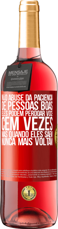 29,95 € Envio grátis | Vinho rosé Edição ROSÉ Não abuse da paciência de pessoas boas. Eles podem perdoar você cem vezes, mas quando eles saem, nunca mais voltam Etiqueta Vermelha. Etiqueta personalizável Vinho jovem Colheita 2024 Tempranillo