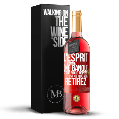 «L'esprit est comme une banque. Ce que vous déposez est ce que vous retirez» Édition ROSÉ